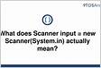 What does Scanner input new ScannerSystem.in actually mea